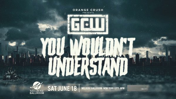 Watch GCW You Wouldnt Understand 6/18/22