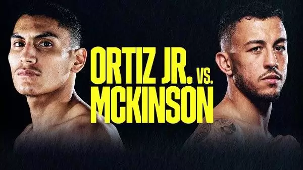 Watch Ortiz Jr. vs. McKinson 8/6/22